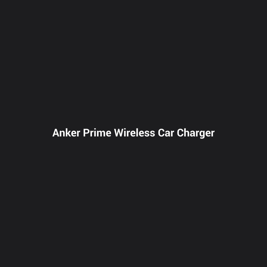 Anker Prime Wireless Car Charger (MagGo, AirCool, Pad) — placeholder image, replace with real product photo